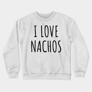 I Love Nachos Funny Nacho Mexican Food Lover Foodie Meme Minimalist Aesthetic Crewneck Sweatshirt